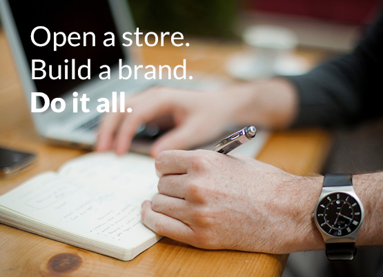 Open a store. Build a brand. Do it all.